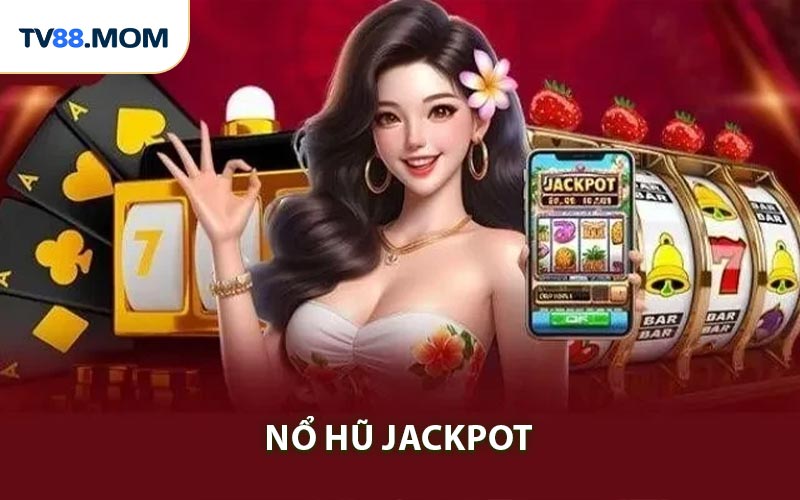 Nổ Hũ Jackpot - Quay Slot Săn Thưởng Lớn Cơ Hội Đổi Đời Nhanh